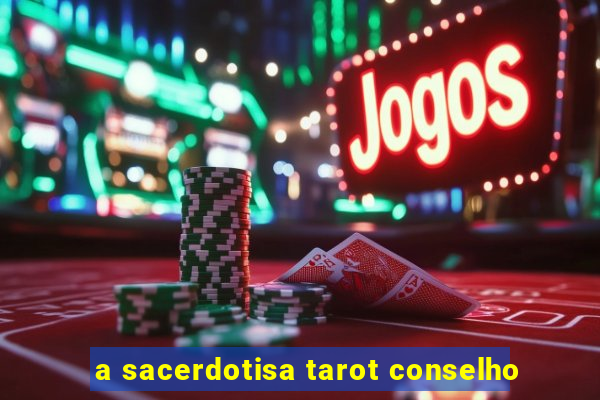 a sacerdotisa tarot conselho